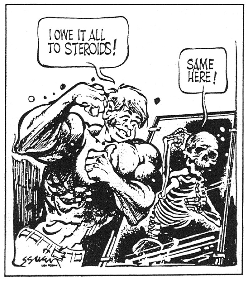 «— Я всему обязан стероидам! — Я тоже!» David Seavey, USA Today, 1987.