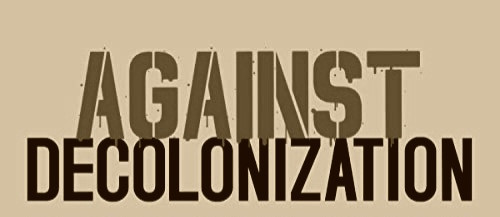Why Decolonization Studies Are an Artificial Racist Discourse