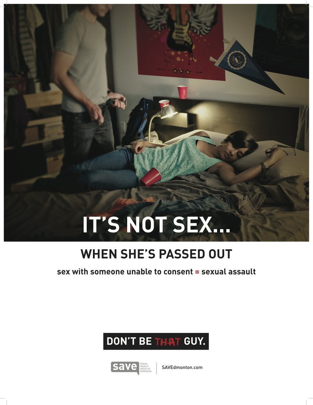  «Это не&nbsp;секс, если она в&nbsp;отключке. Секс с&nbsp;кем-то, не&nbsp;способным дать согласие = изнасилование. Не&nbsp;будь таким». Плакат кампании против насилия savedmonton.com