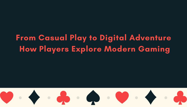 From Casual Play to Digital Adventure: How Players Explore Modern Gaming