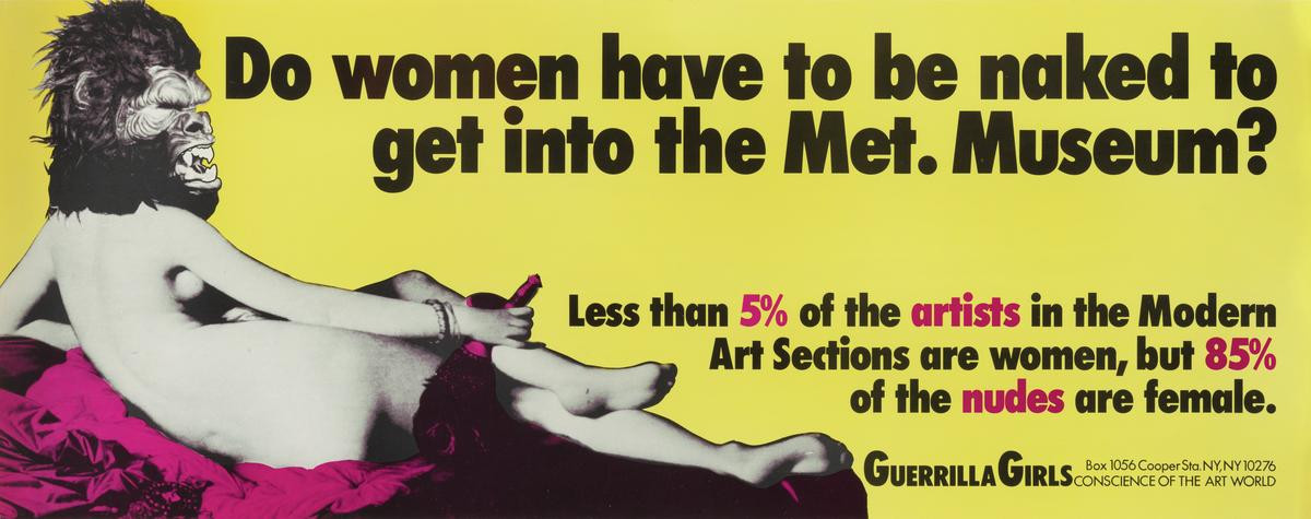 Guerrilla Girls. Do Women Have to Be Naked to Get into the Met. Museum? (1989) © Guerrilla Girls, courtesy guerrillagirls.com