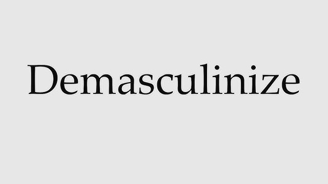 Why We Must Resist Demasculinization