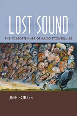 Porter J. Lost Sound: The Forgotten Art of Radio Storytelling. Chapel Hill: UNC Press, 2016.