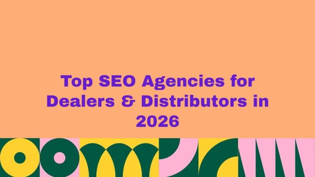 Top-Rated SEO Agencies for Dealers & Distributors to Increase Online Visibility