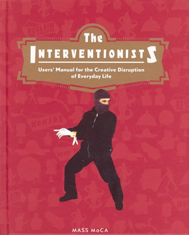 The Interventionists: Users’ Manual for the Creative Disruption of Everyday Life / ed. by N. Thompson, G. Sholette. Cambridge, MA: MIT Press, 2004. 134 p.