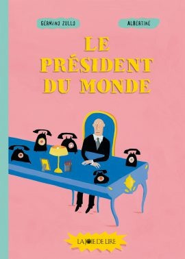 The book “President of the World” by Germano Zullo, Albertina Zullo, Switzerland. Year of publication: 2016. The Joy of Reading Publishing House