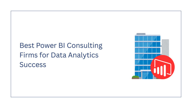 Best Power BI Consulting Firms for Data Analytics Success