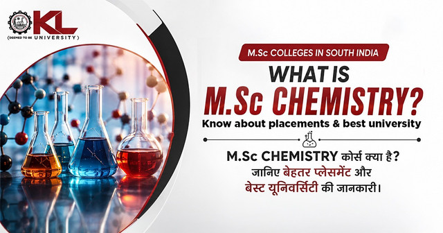 M.Sc colleges in South India - What is M.Sc Chemistry? Know about placements & best university