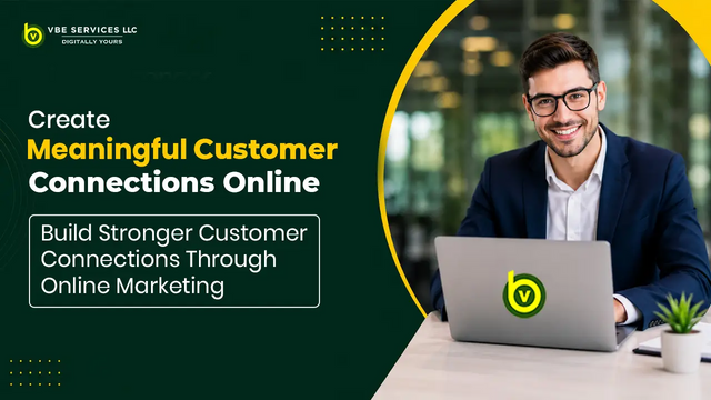 Build Stronger Customer Connections Through Online Marketing