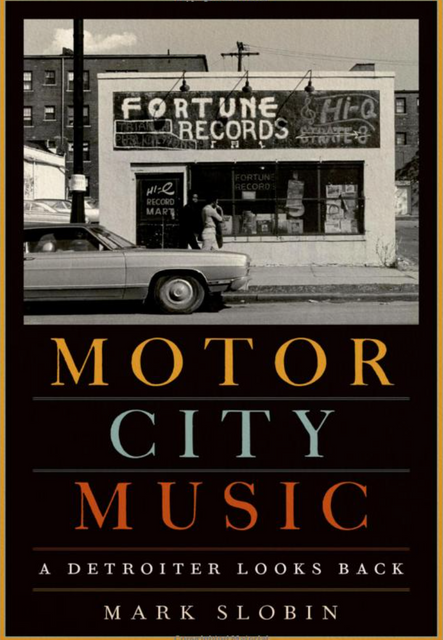 Slobin, Mark. Motor City Music: A Detroiter Looks Back. New York: Oxford University Press, 2018.
