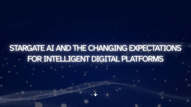 Stargate AI and the Changing Expectations for Intelligent Digital Platforms