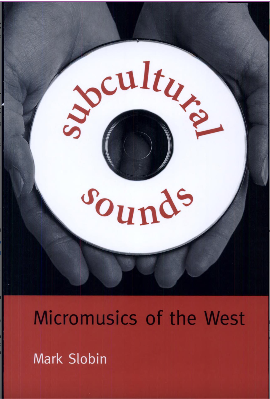Slobin, Mark. Subcultural Sounds : Micromusics of the West. Hanover, NH: Wesleyan University Press, 1993.