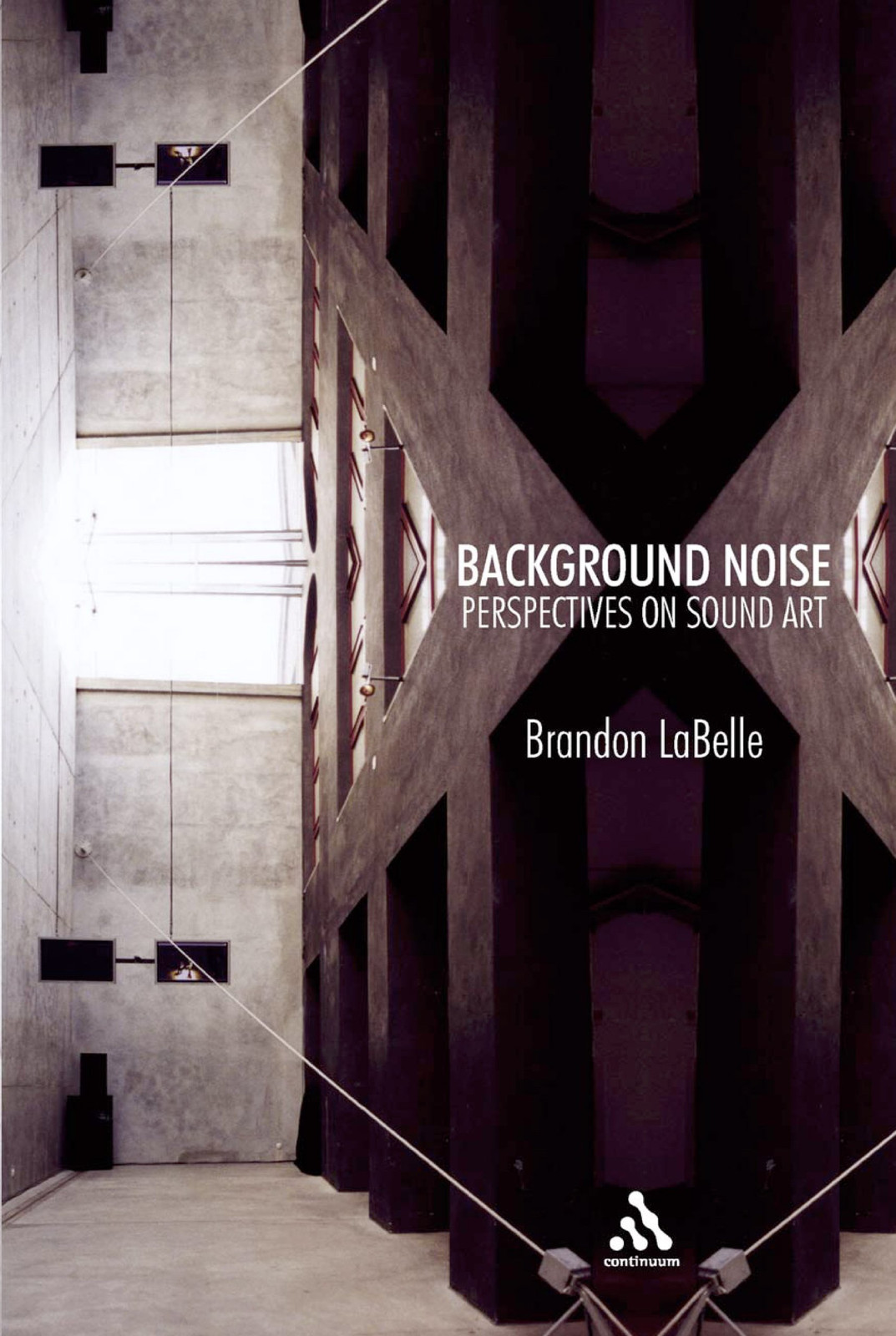 Brandon LaBelle. Background Noise: Perspectives on Sound Art, Bloomsbury Academic, 2006