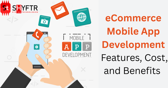 eCommerce Mobile App Development: Features, Cost, and Benefits