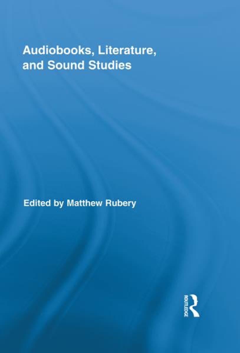 Audiobooks, Literature, and Sound Studies / Ed. M. Rubery. N.Y., L.: Routledge, 2011.