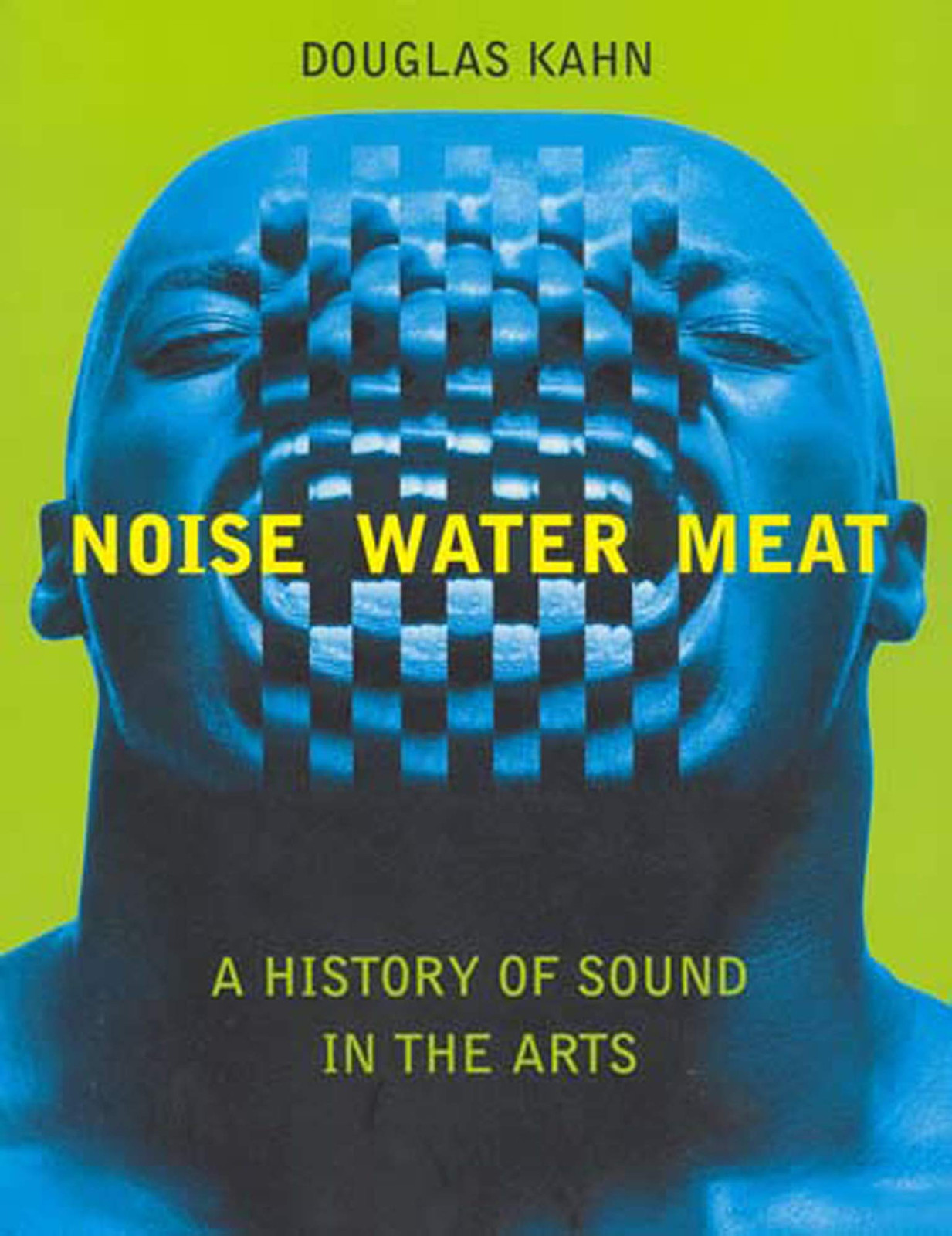 Kahn Douglas. Noise, Water, Meat: A History of Sound in the Arts, The MIT Press, 1999